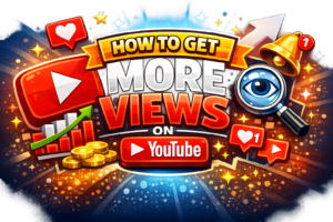 How to Get More Views on YouTube