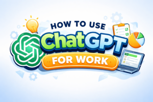 How to Use ChatGPT for Work